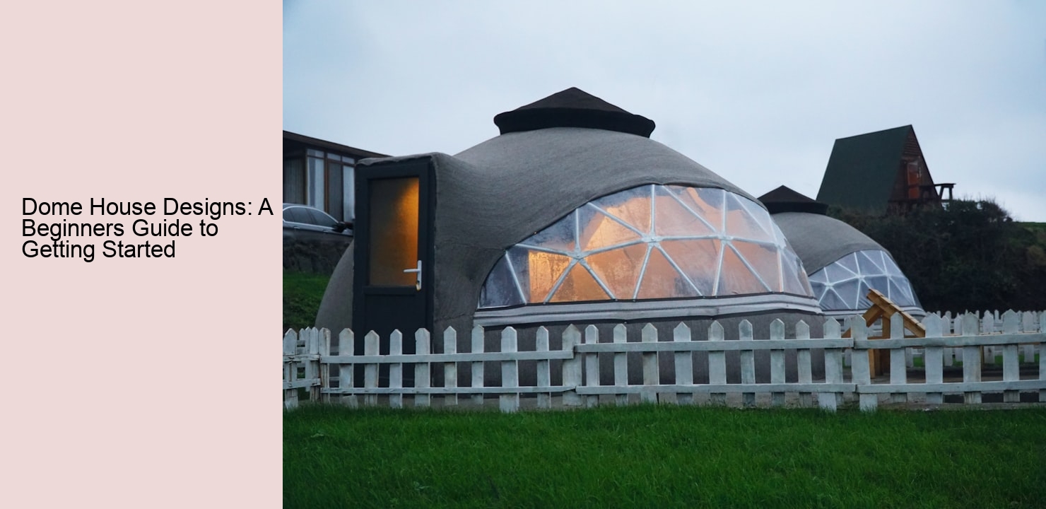 Dome House Designs: A Beginners Guide to Getting Started Dome House Designs: A Beginners Guide to Getting Started
