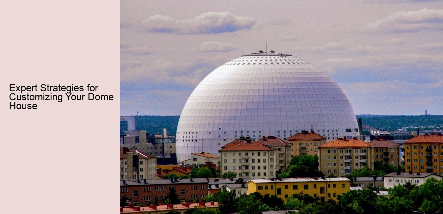 Expert Strategies for Customizing Your Dome House