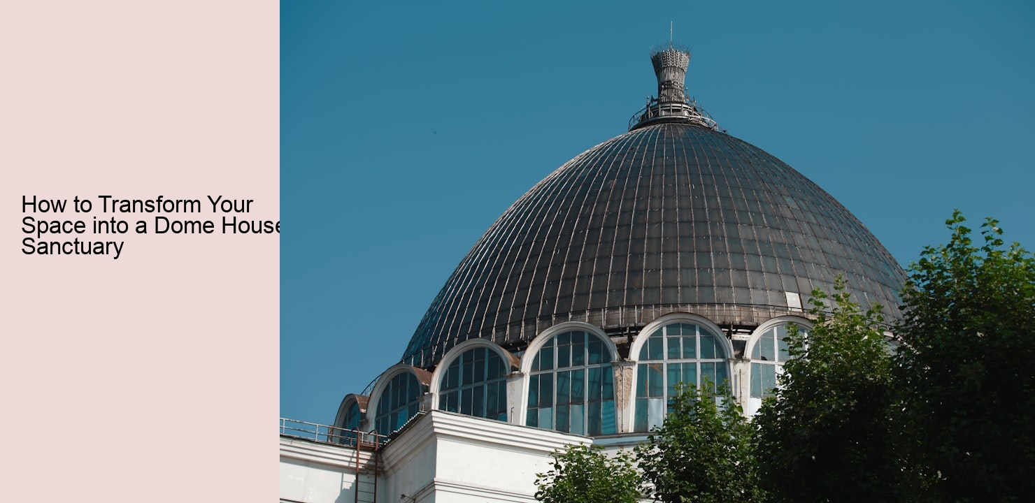 How to Transform Your Space into a Dome House Sanctuary